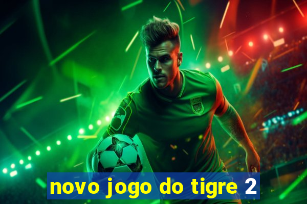 novo jogo do tigre 2